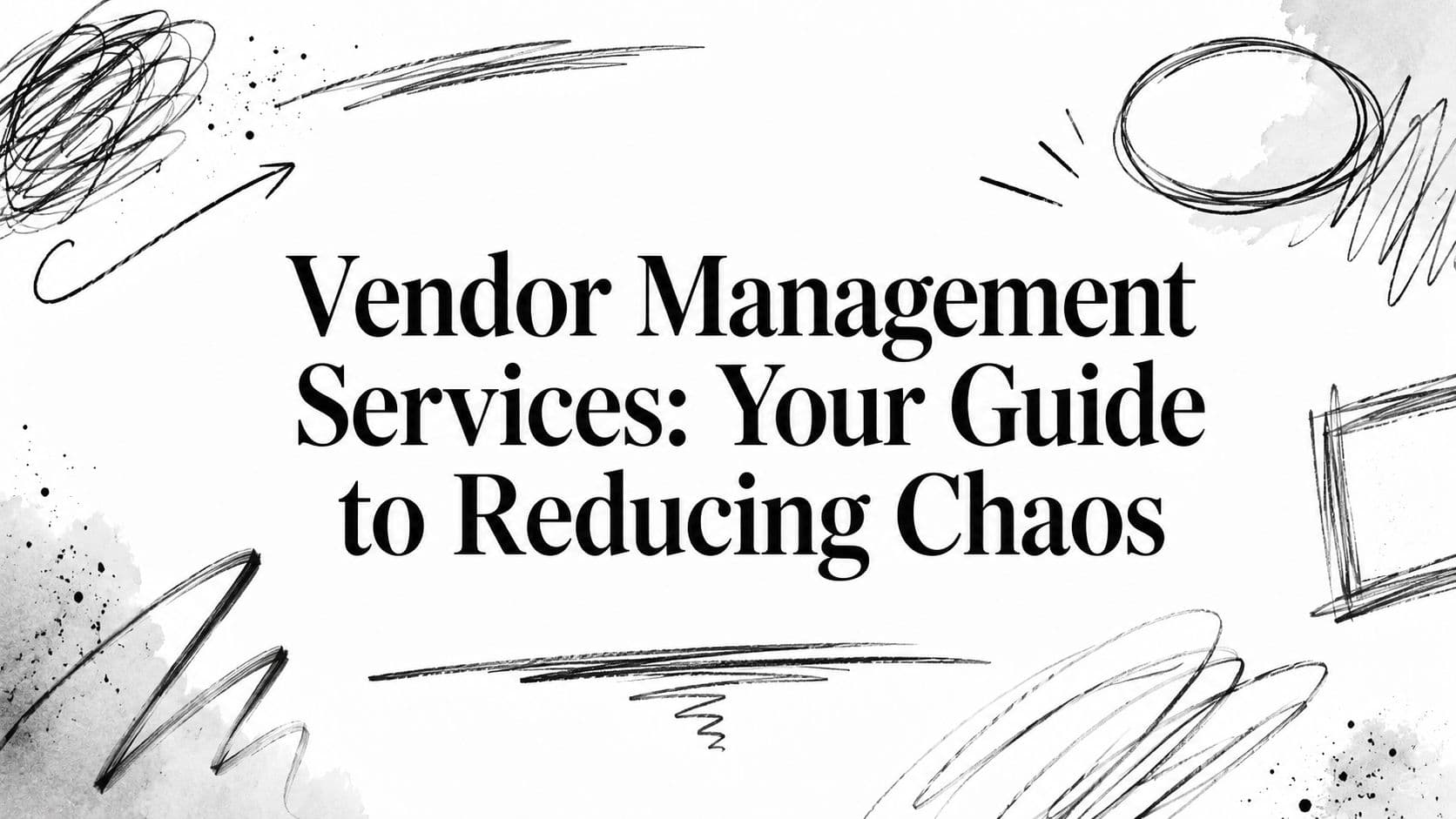 Vendor Management Services: Your Guide to Reducing Chaos