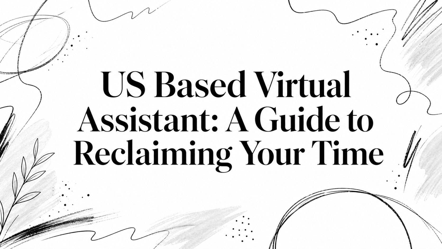 US Based Virtual Assistant: A Guide to Reclaiming Your Time