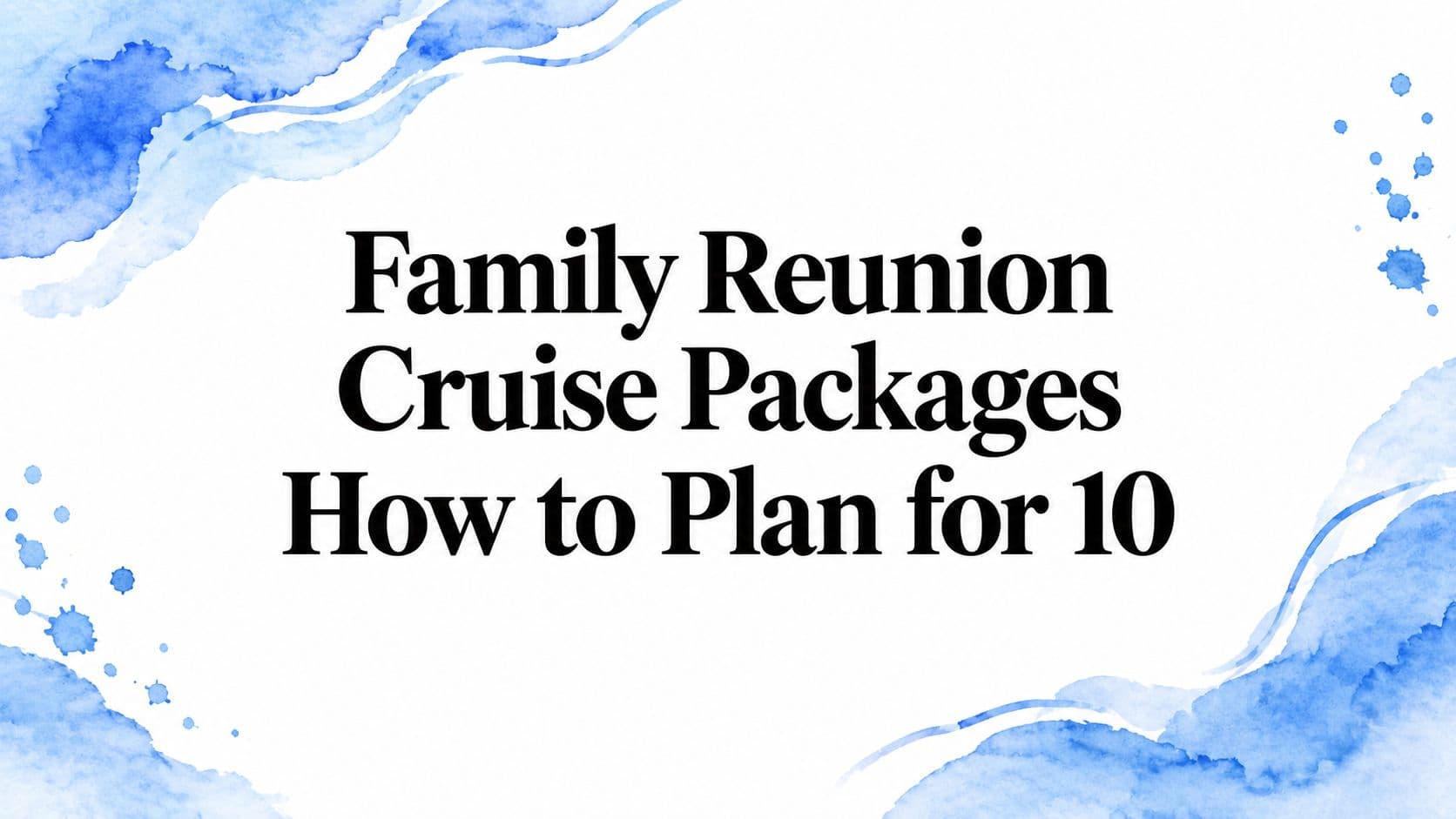 Family Reunion Cruise Packages How to Plan for 10