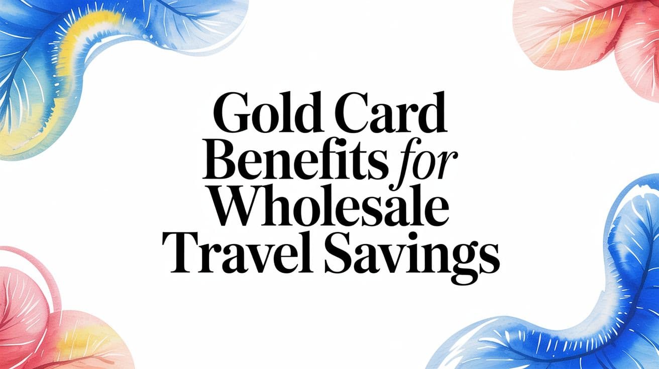 Gold Card Benefits for Wholesale Travel Savings