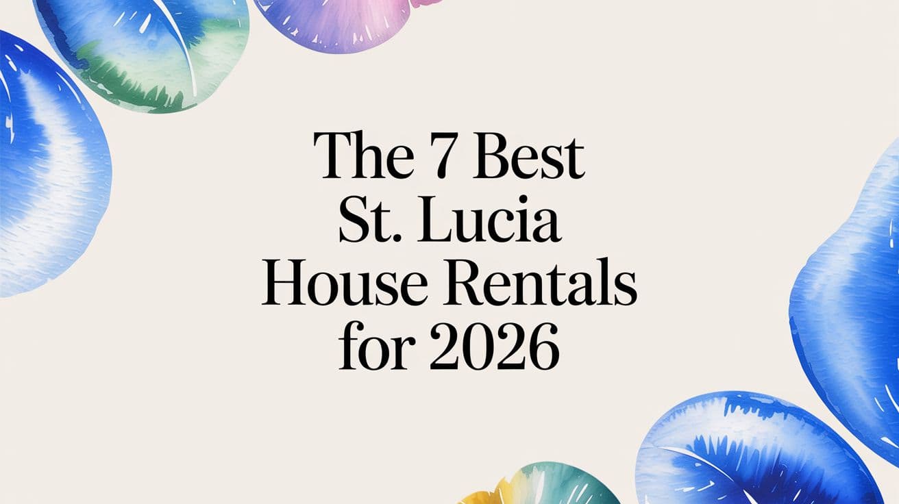 The 7 Best St. Lucia House Rentals for 2026