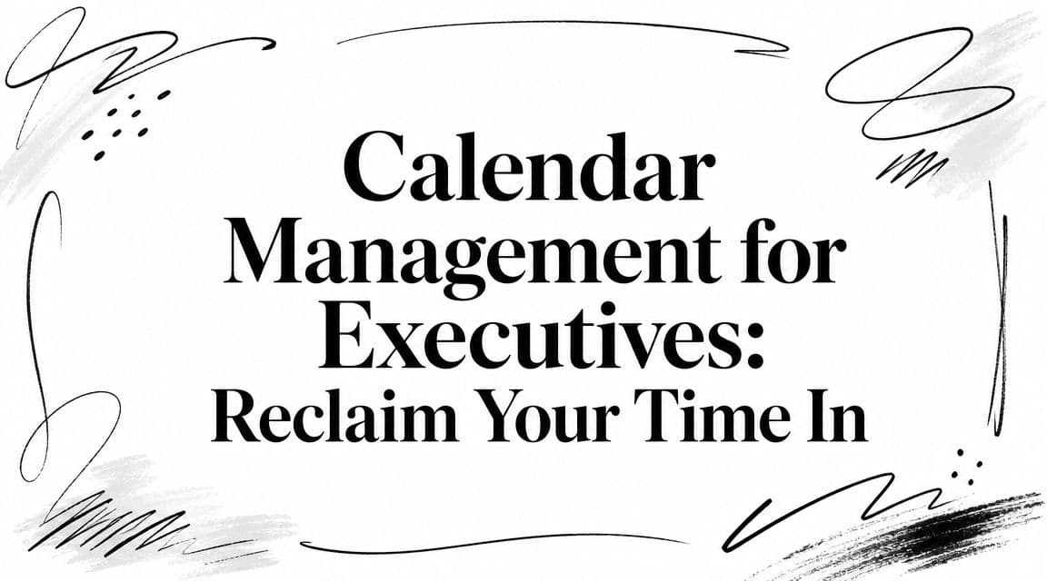 Calendar Management for Executives: Reclaim Your Time In