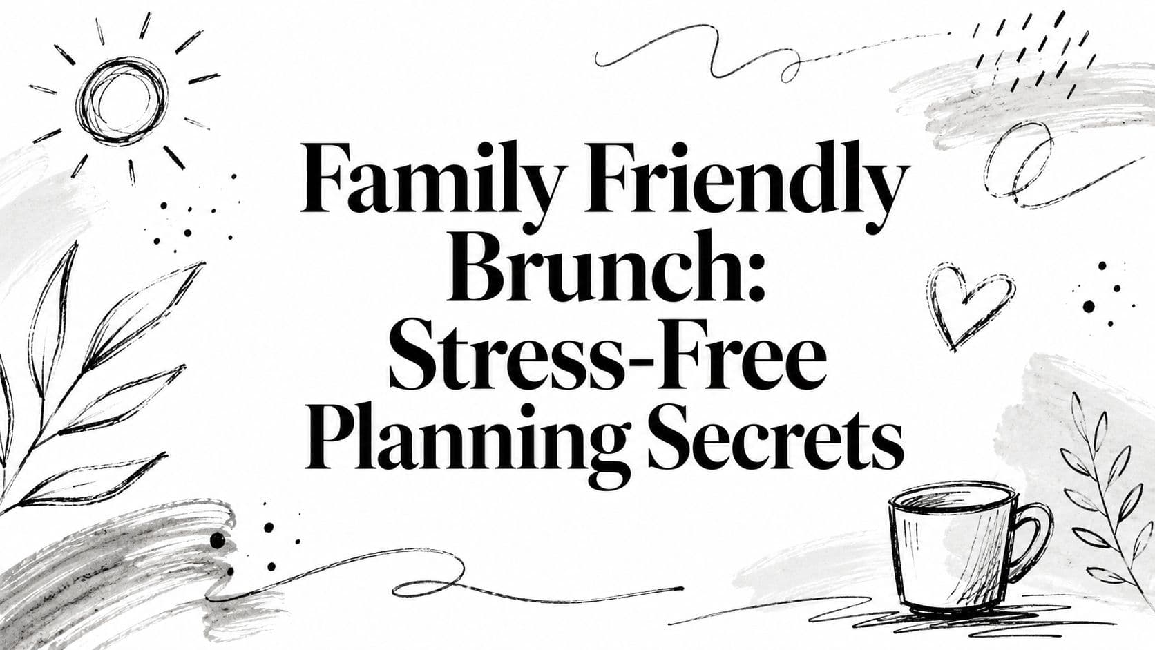 Family Friendly Brunch: Stress-Free Planning Secrets