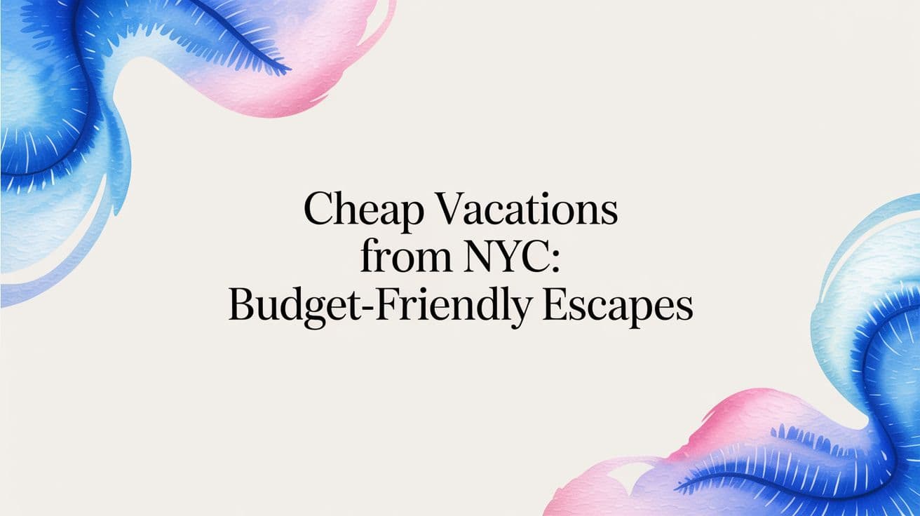 Cheap Vacations From NYC: Budget-Friendly Escapes