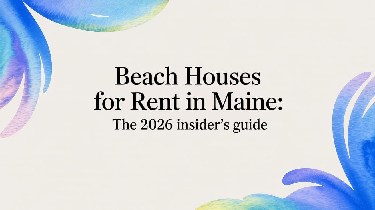 Beach Houses for Rent in Maine: The 2026 Insider's Guide