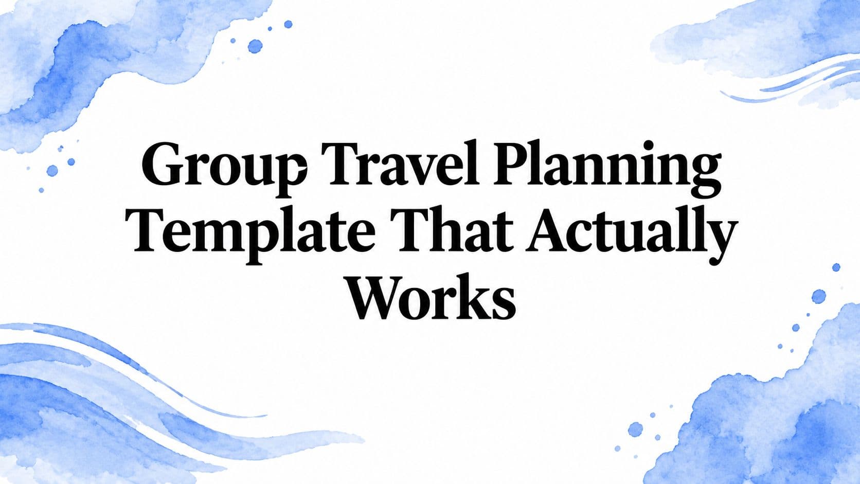 Group Travel Planning Template That Actually Works