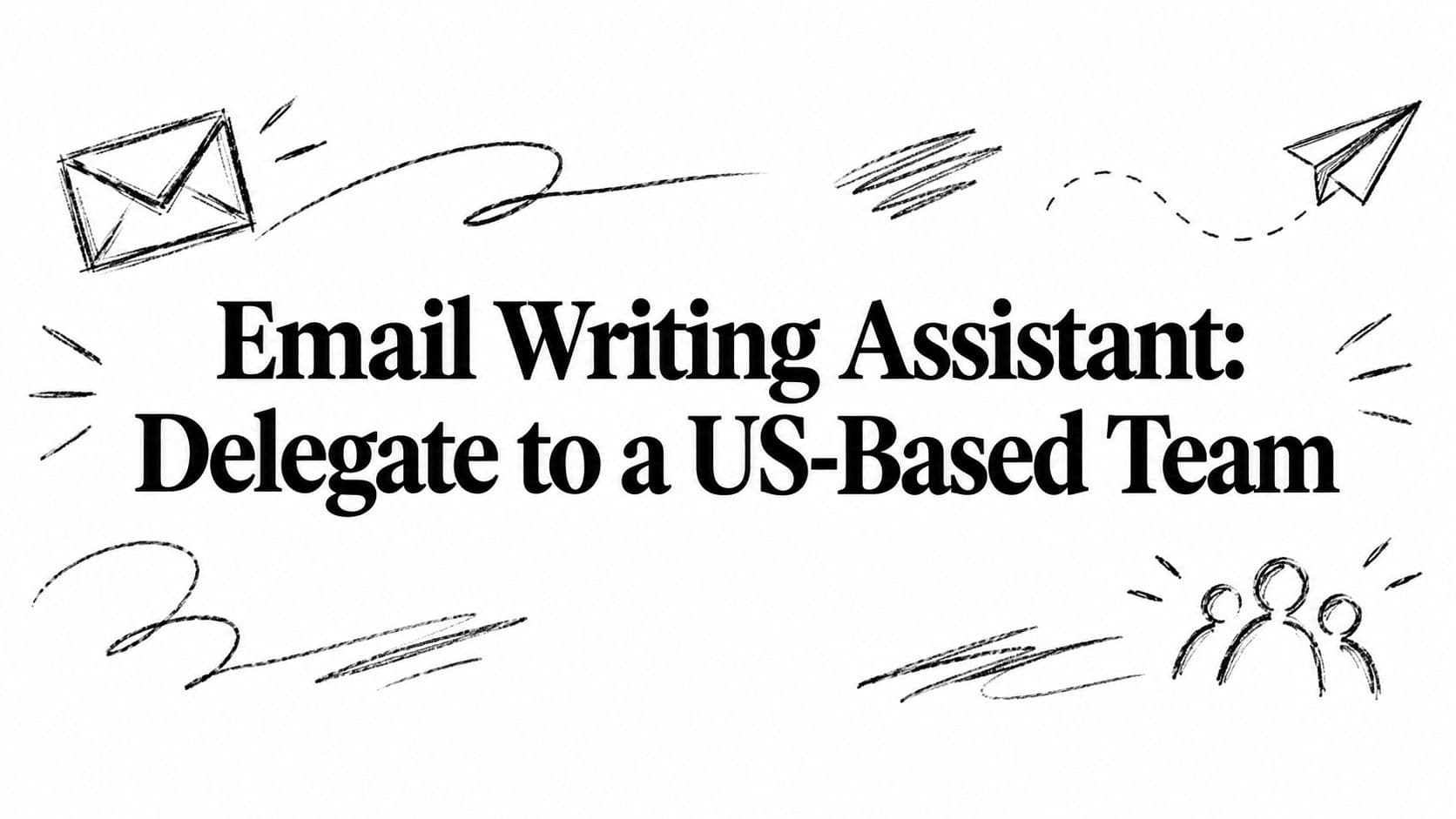 Email Writing Assistant: Delegate to a US-Based Team