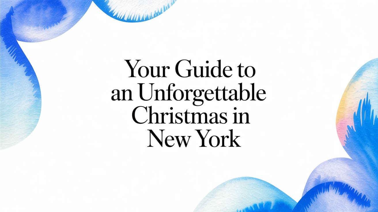 Your Guide to an Unforgettable Christmas in New York 2026