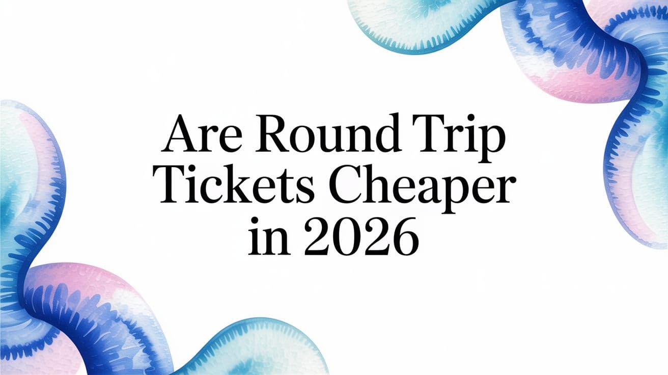 Are Round Trip Tickets Cheaper in 2026