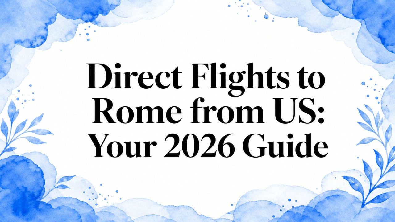 Direct Flights to Rome from US: Your 2026 Guide