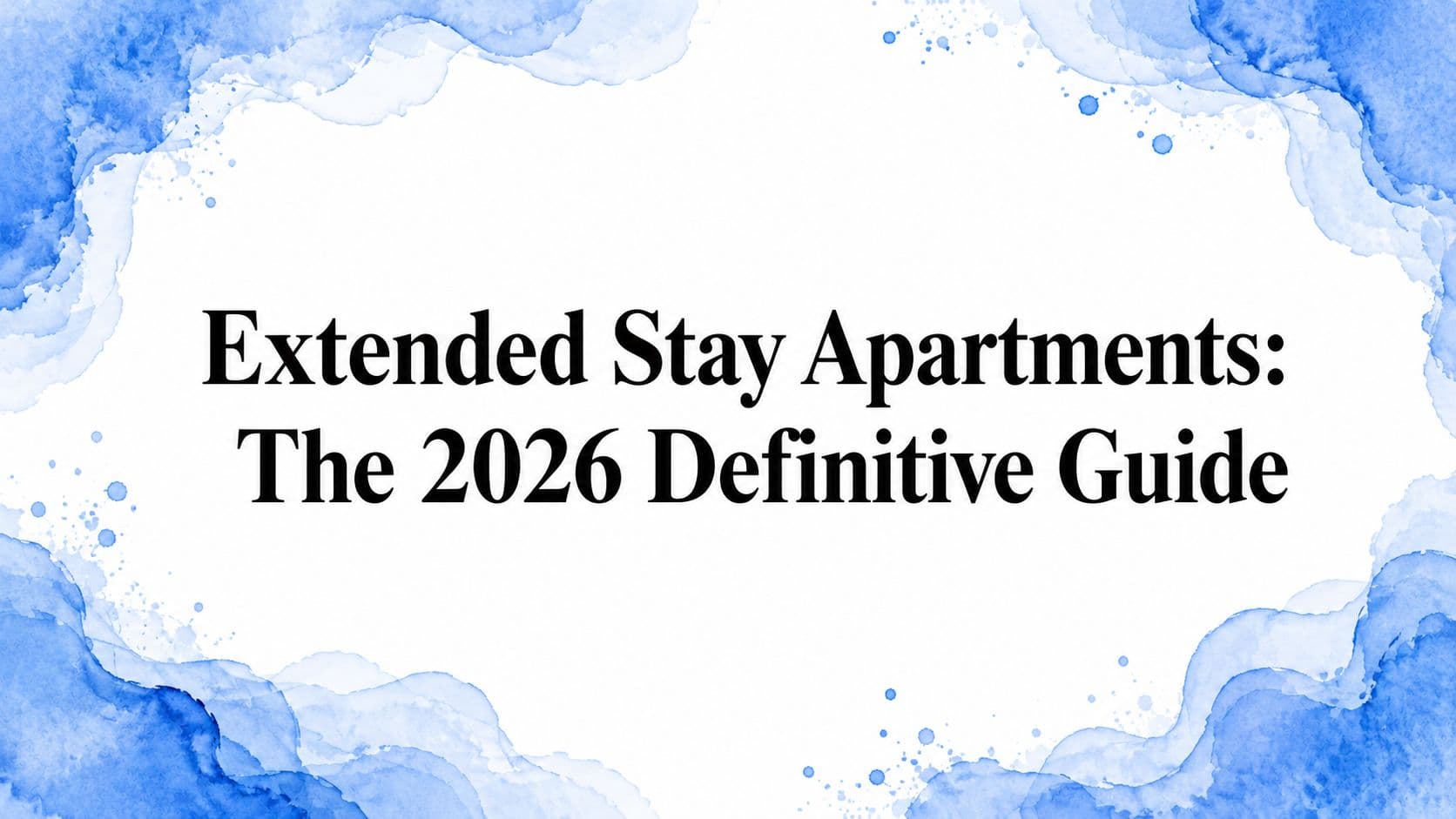 Extended Stay Apartments: The 2026 Definitive Guide
