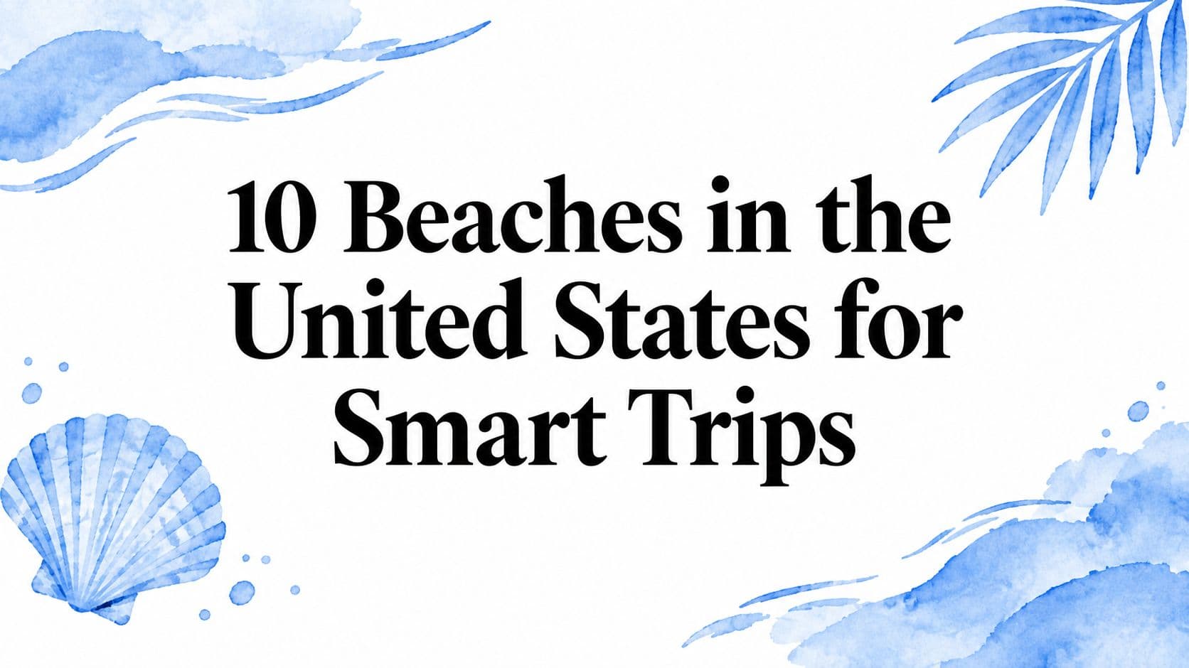 10 Beaches in the United States for Smart Trips