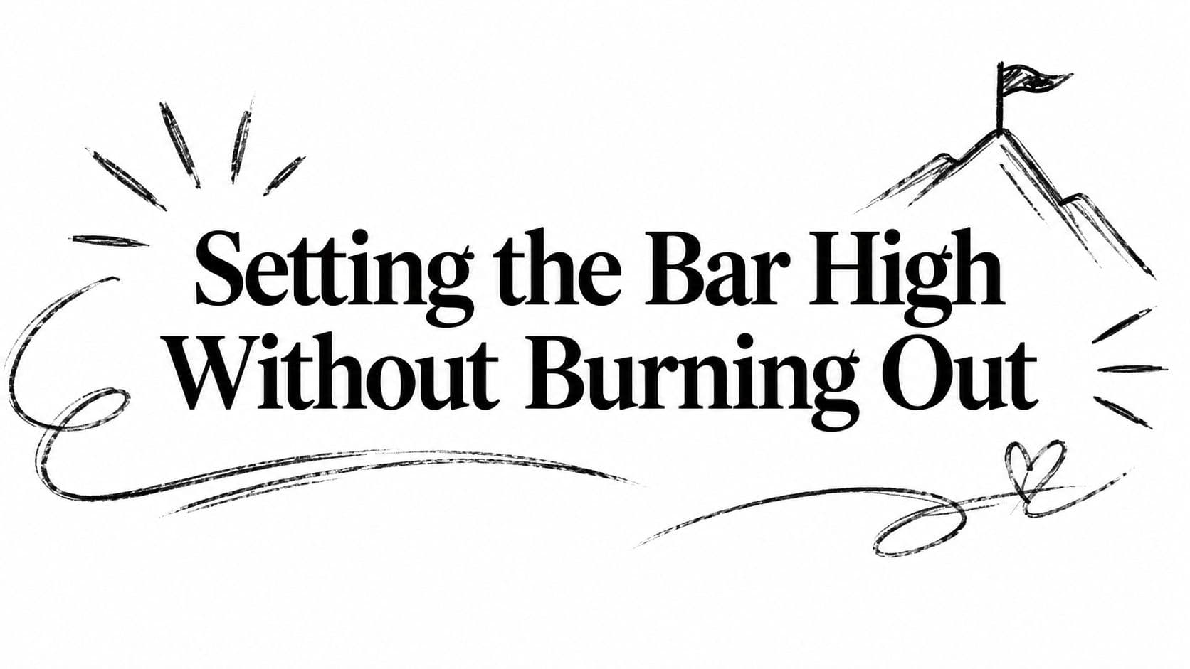 Setting the Bar High Without Burning Out
