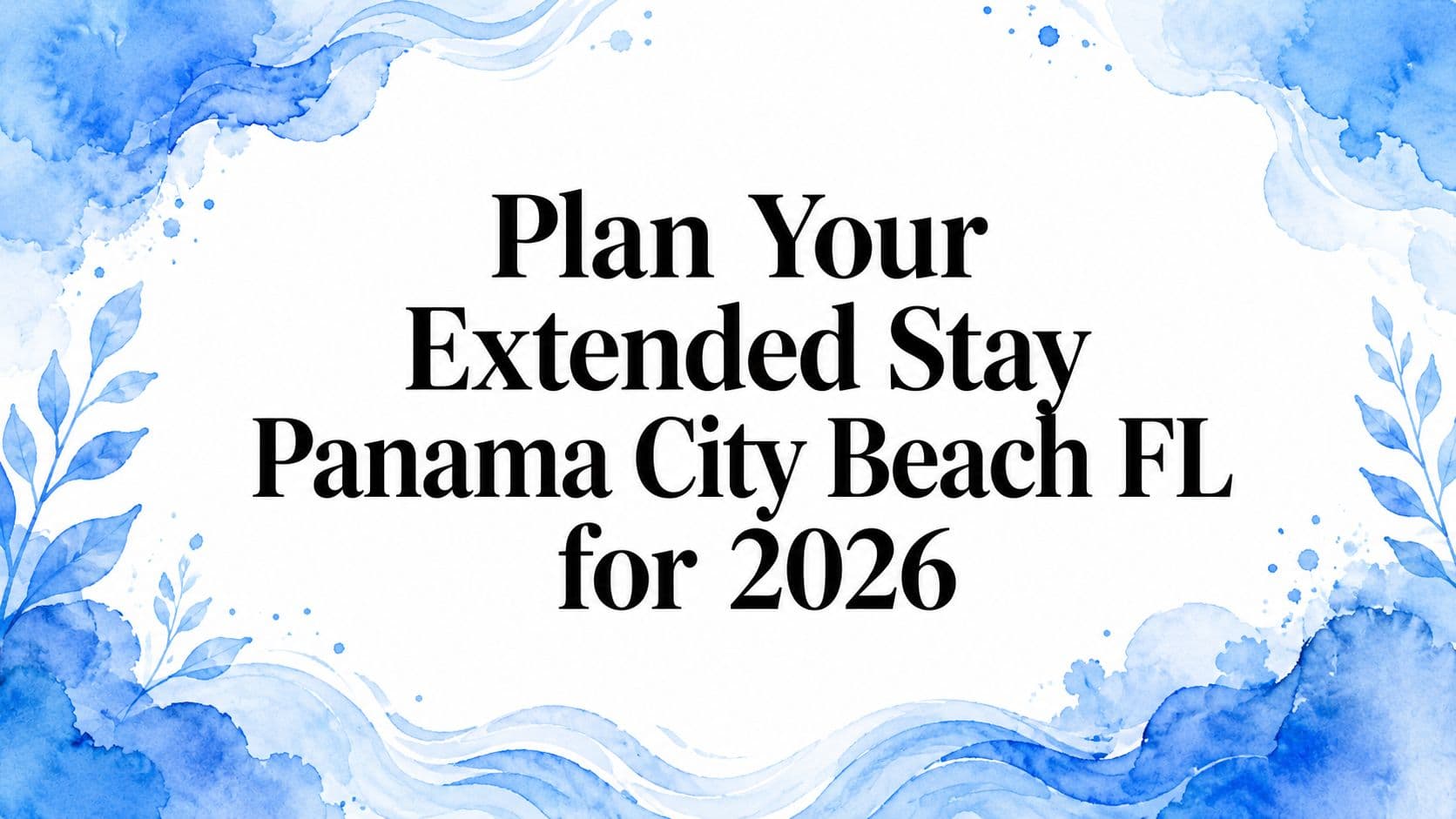 Plan Your Extended Stay Panama City Beach FL for 2026