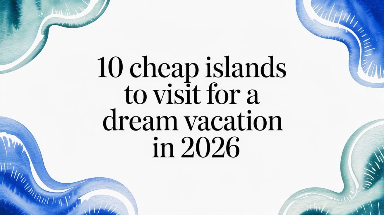 10 Cheap Islands to Visit for a Dream Vacation in 2026
