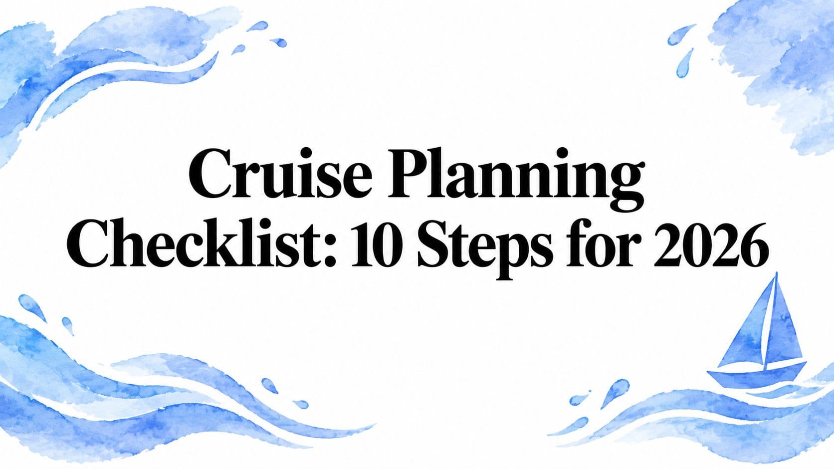 Cruise Planning Checklist: 10 Steps for 2026