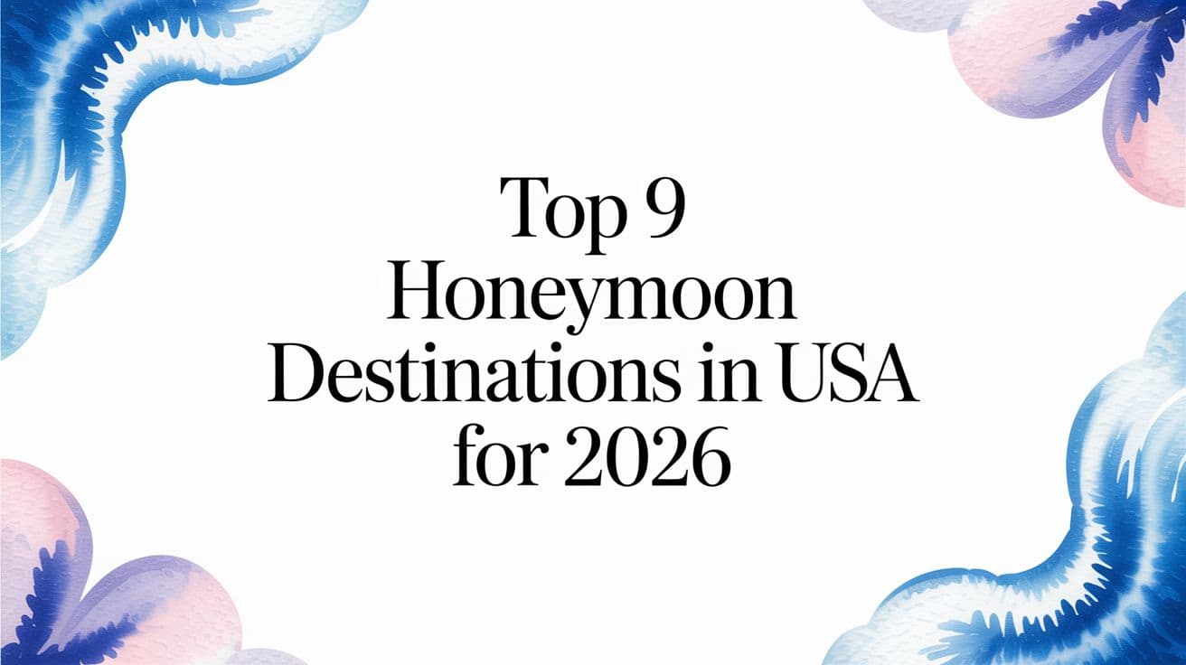 Top 9 Honeymoon Destinations in USA for 2026
