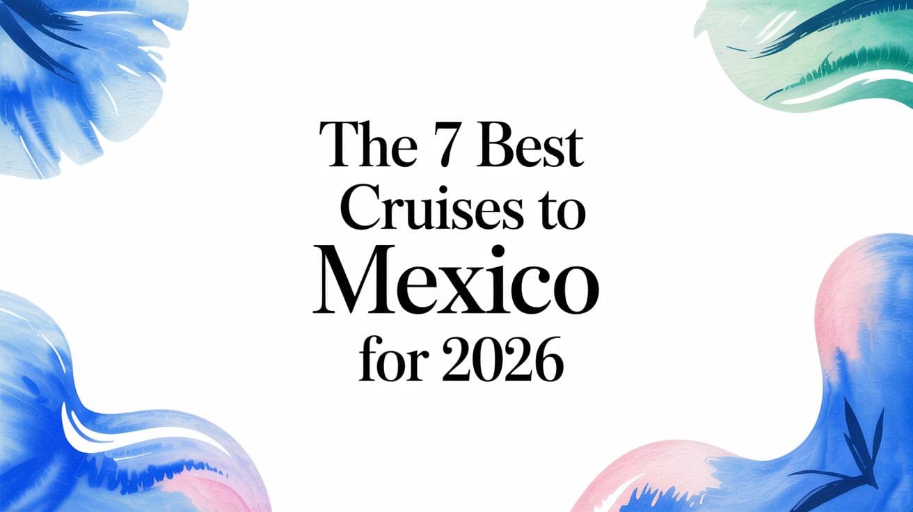 The 7 Best Cruises to Mexico for 2026