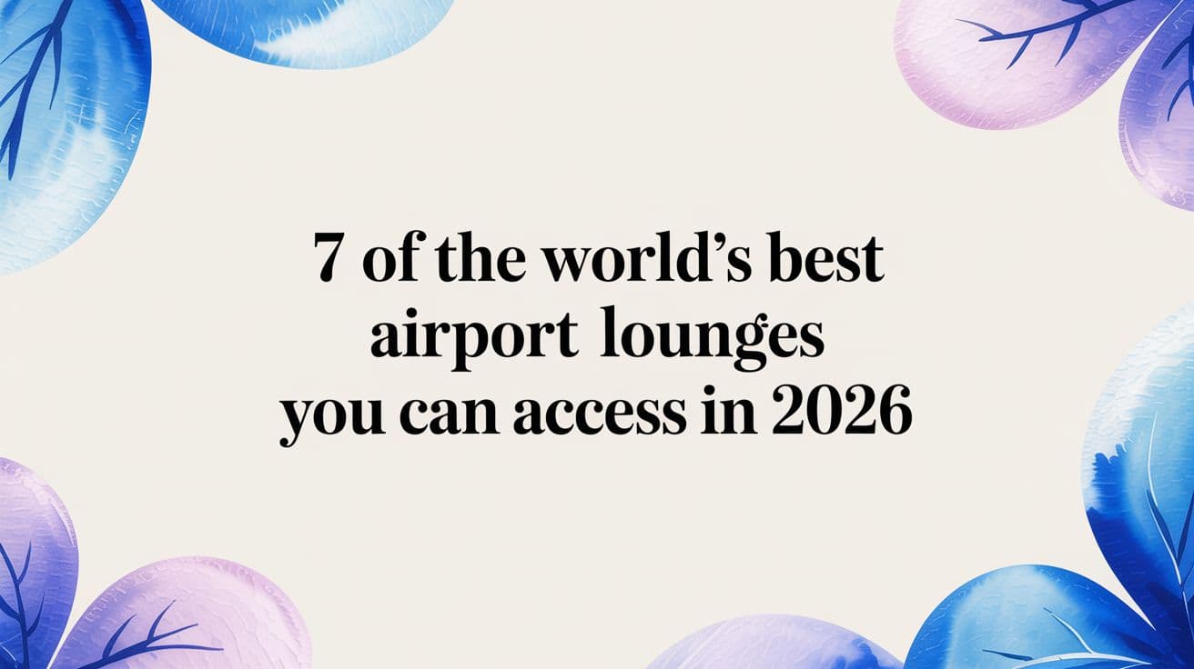 7 Of The World's Best Airport Lounges You Can Access In 2026